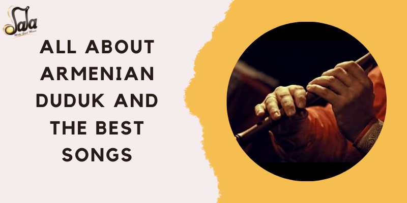 Armenian duduk double-reed woodwind and the most beloved duduk songs